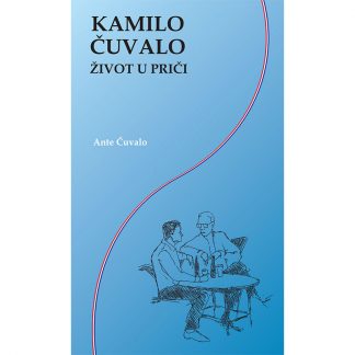 Ante Čuvalo - Kamilo Čuvalo - Život u priči