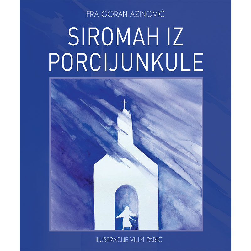 Goran Azinović - SIROMAH IZ PORCIJUNKULE